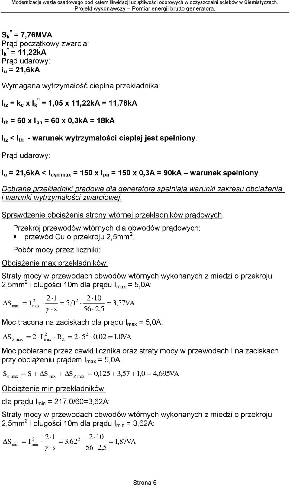 Dobrane przekładniki prądowe dla generatora spełniają warunki zakresu obciążenia i warunki wytrzymałości zwarciowej.