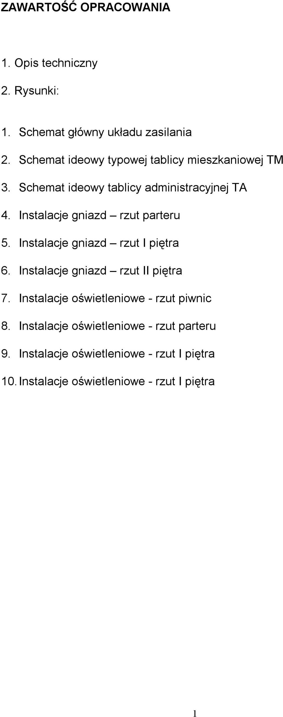 Instalacje gniazd rzut parteru 5. Instalacje gniazd rzut I piętra 6. Instalacje gniazd rzut II piętra 7.