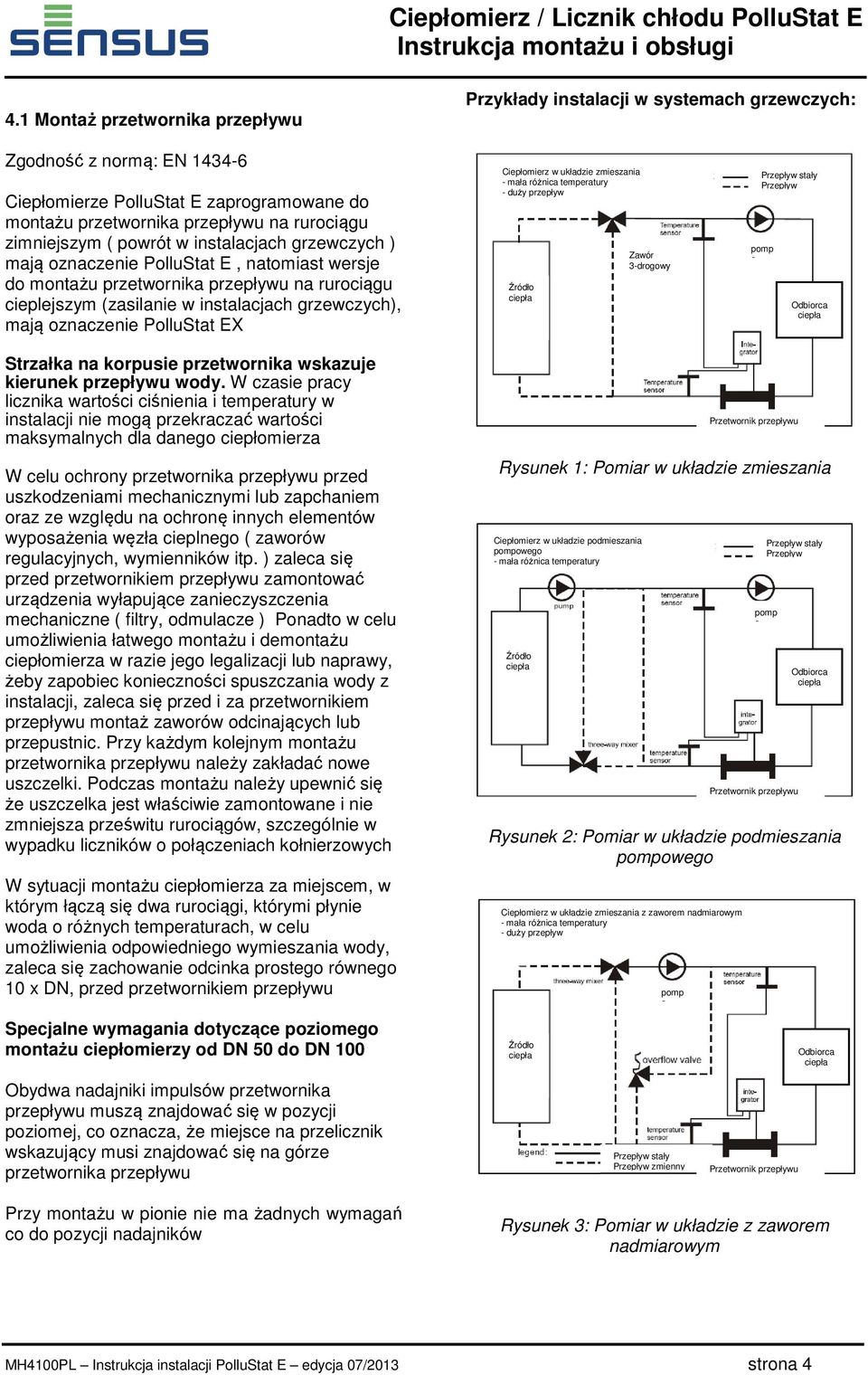 oznaczenie PolluStat EX Ciepłomierz w układzie zmieszania - mała różnica temperatury - duży przepływ Źródło ciepła Zawór 3-drogowy Przepływ stały Przepływ pomp a Odbiorca ciepła Strzałka na korpusie