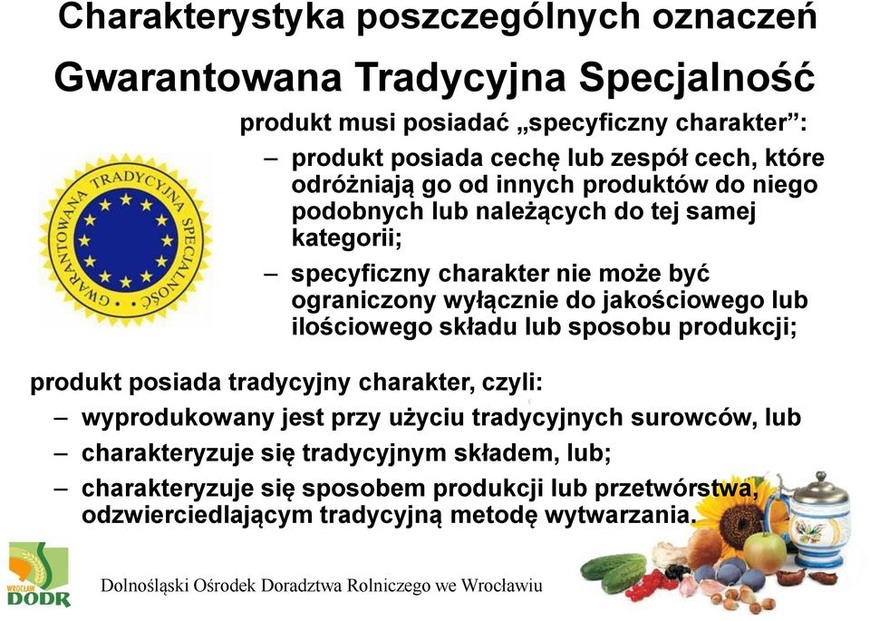 wyłącznie do jakościowego lub ilościowego składu lub sposobu produkcji; produkt posiada tradycyjny charakter, czyli: wyprodukowany jest przy użyciu