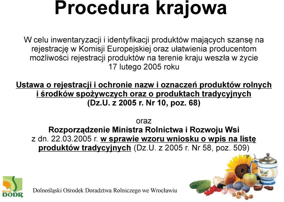 oznaczeń produktów rolnych i środków spożywczych oraz o produktach tradycyjnych (Dz.U. z 2005 r. Nr 10, poz.