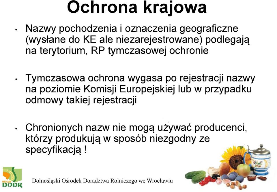wygasa po rejestracji nazwy na poziomie Komisji Europejskiej lub w przypadku odmowy takiej