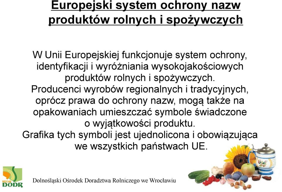 Producenci wyrobów regionalnych i tradycyjnych, oprócz prawa do ochrony nazw, mogą także na opakowaniach