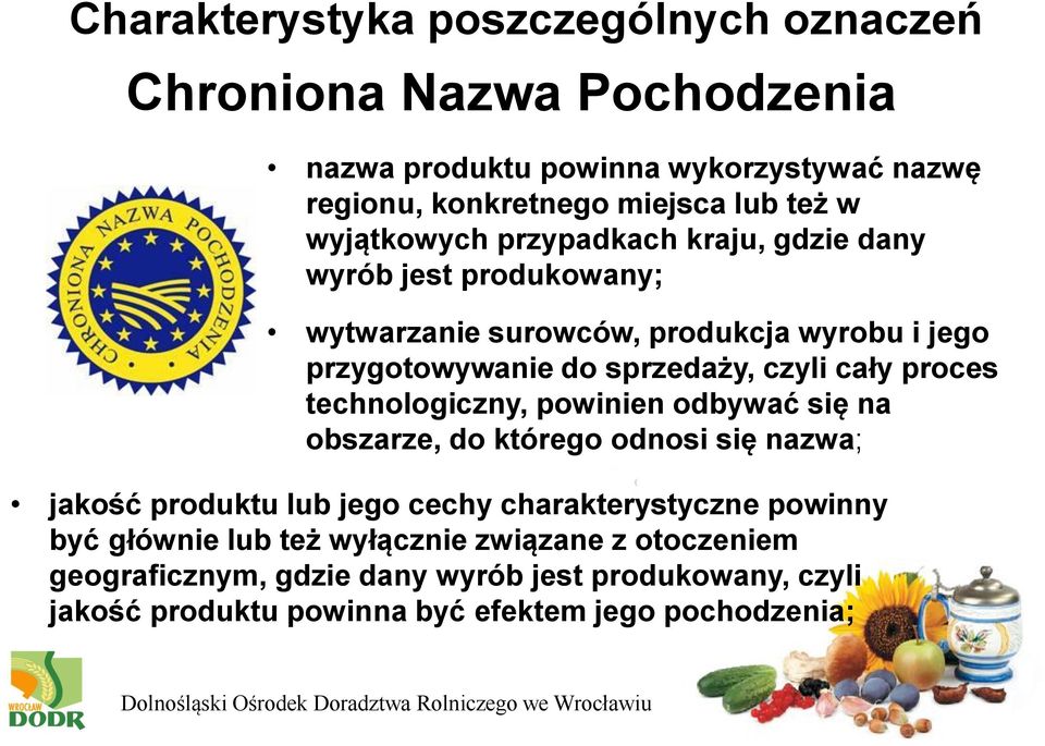 cały proces technologiczny, powinien odbywać się na obszarze, do którego odnosi się nazwa; jakość produktu lub jego cechy charakterystyczne powinny być