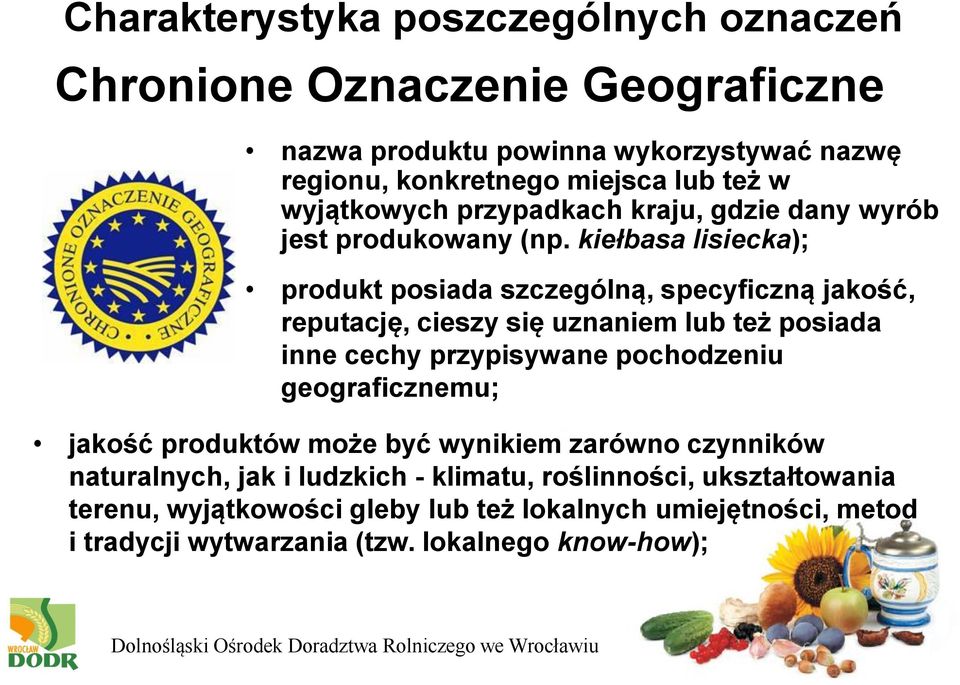 kiełbasa lisiecka); produkt posiada szczególną, specyficzną jakość, reputację, cieszy się uznaniem lub też posiada inne cechy przypisywane pochodzeniu