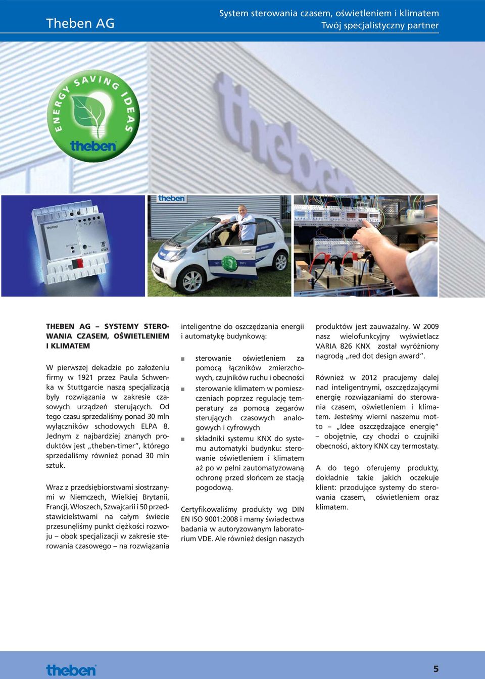 Jednym z najbardziej znanych produktów jest theben-timer, którego sprzedaliśmy również ponad 30 mln sztuk.