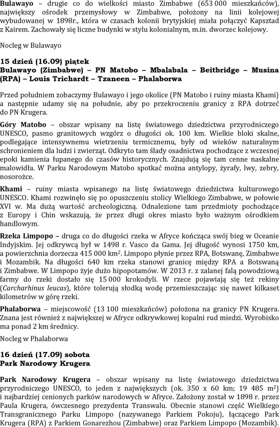 09) piątek Bulawayo (Zimbabwe) PN Matobo Mbalabala Beitbridge Musina (RPA) Louis Trichardt Tzaneen Phalaborwa Przed południem zobaczymy Bulawayo i jego okolice (PN Matobo i ruiny miasta Khami) a