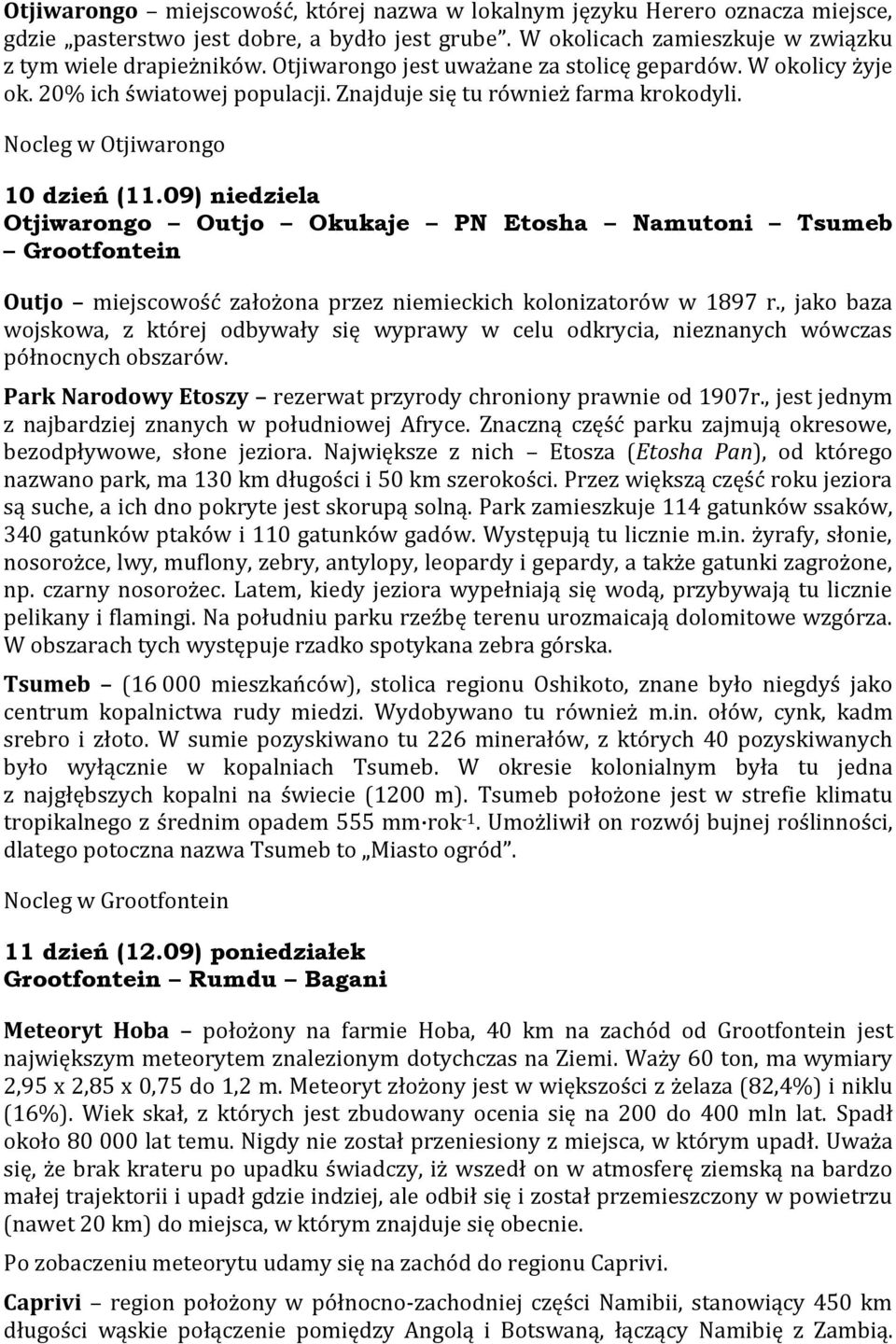 09) niedziela Otjiwarongo Outjo Okukaje PN Etosha Namutoni Tsumeb Grootfontein Outjo miejscowość założona przez niemieckich kolonizatorów w 1897 r.