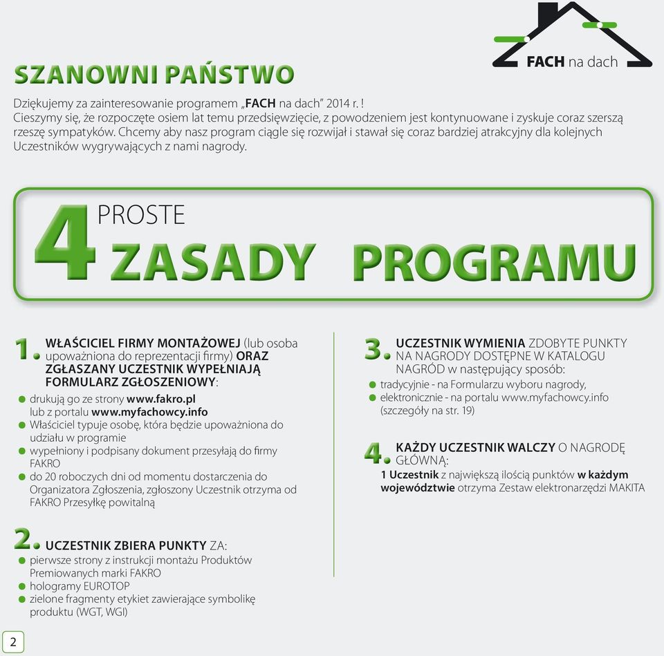 Chcemy aby nasz program ciągle się rozwijał i stawał się coraz bardziej atrakcyjny dla kolejnych Uczestników wygrywających z nami nagrody. FACH na dach 4proste Zasady programu 1.