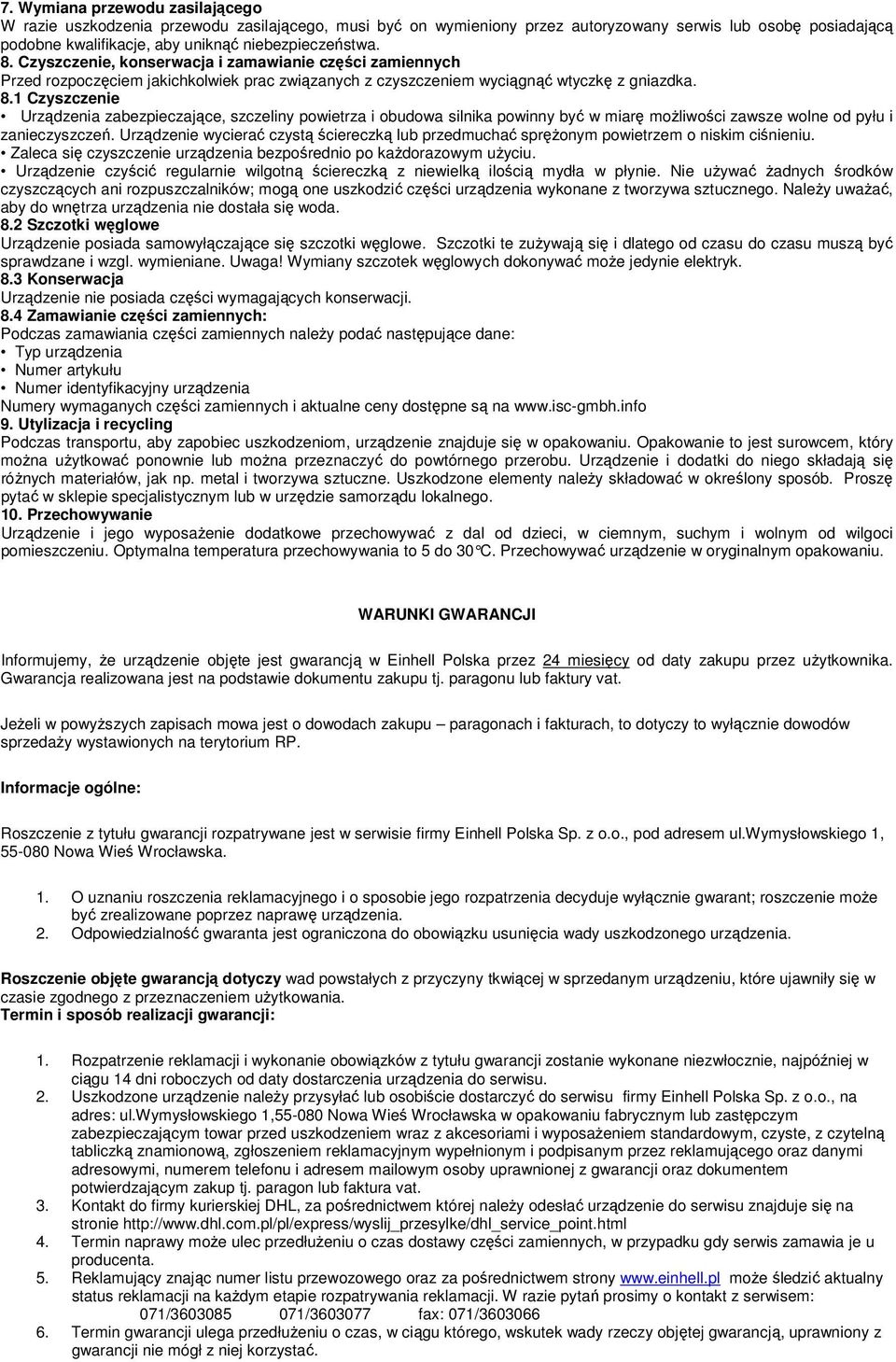 1 Czyszczenie Urządzenia zabezpieczające, szczeliny powietrza i obudowa silnika powinny być w miarę możliwości zawsze wolne od pyłu i zanieczyszczeń.