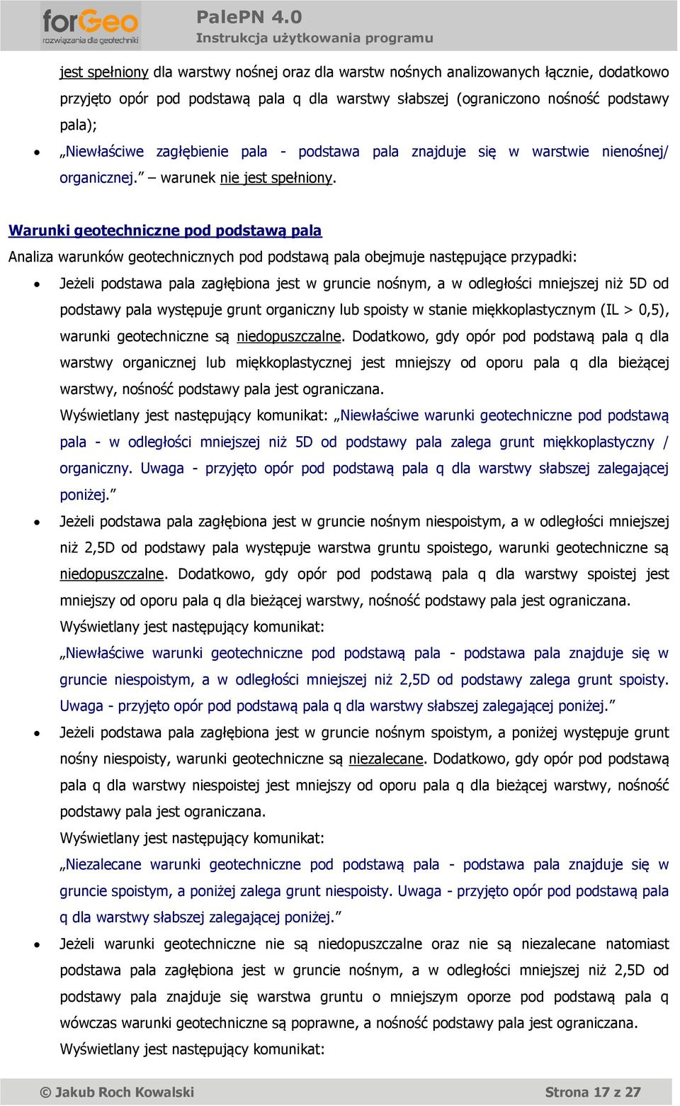 Warunki geotechniczne pod podstawą pala Analiza warunków geotechnicznych pod podstawą pala obejmuje następujące przypadki: Jeżeli podstawa pala zagłębiona jest w gruncie nośnym, a w odległości