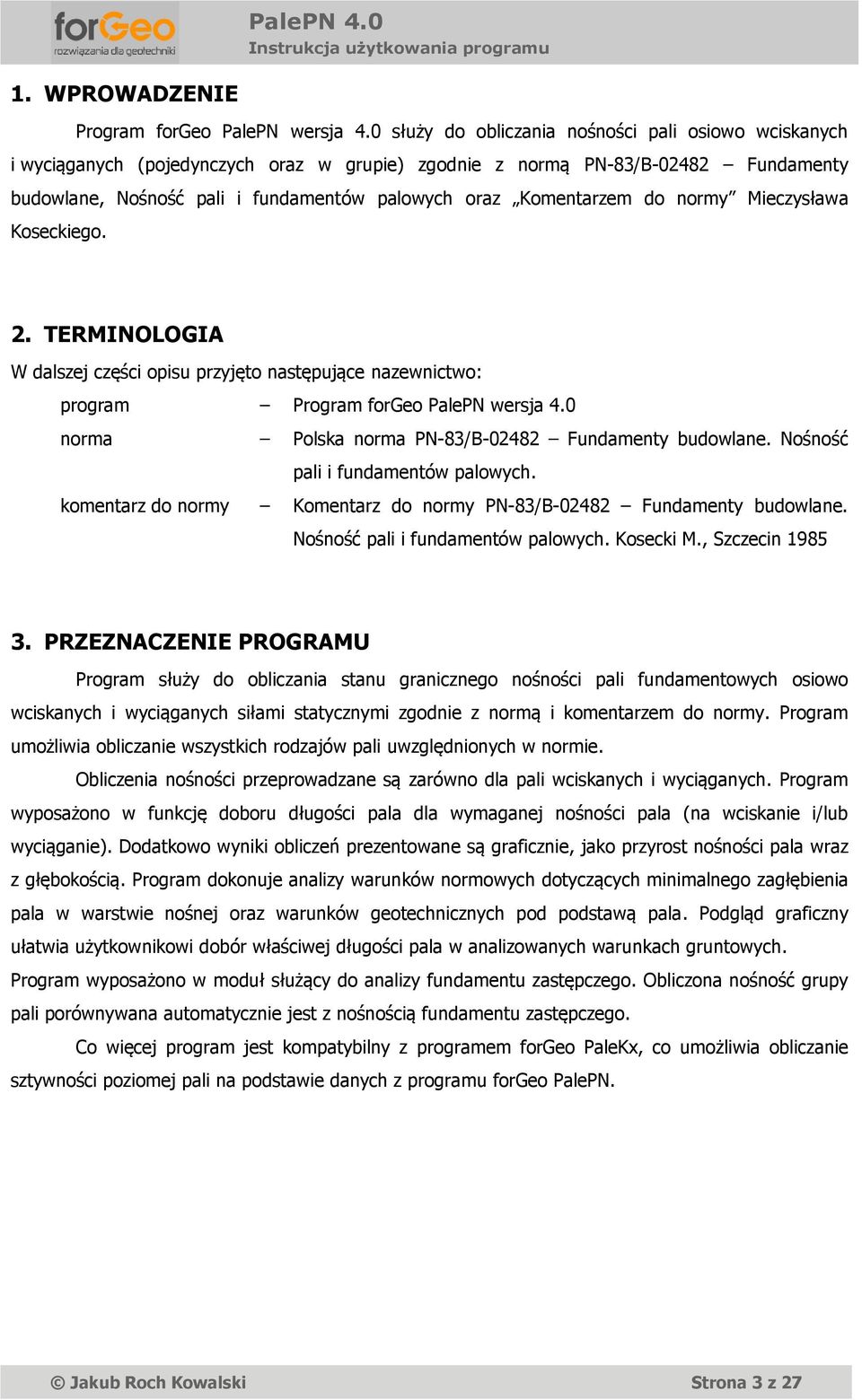 do normy Mieczysława Koseckiego. 2. TERMINOLOGIA W dalszej części opisu przyjęto następujące nazewnictwo: program Program forgeo PalePN wersja 4.