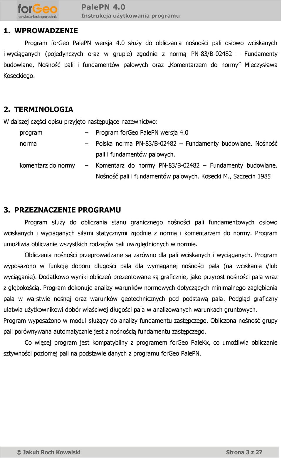 do normy Mieczysława Koseckiego. 2. TERMINOLOGIA W dalszej części opisu przyjęto następujące nazewnictwo: program Program forgeo PalePN wersja 4.