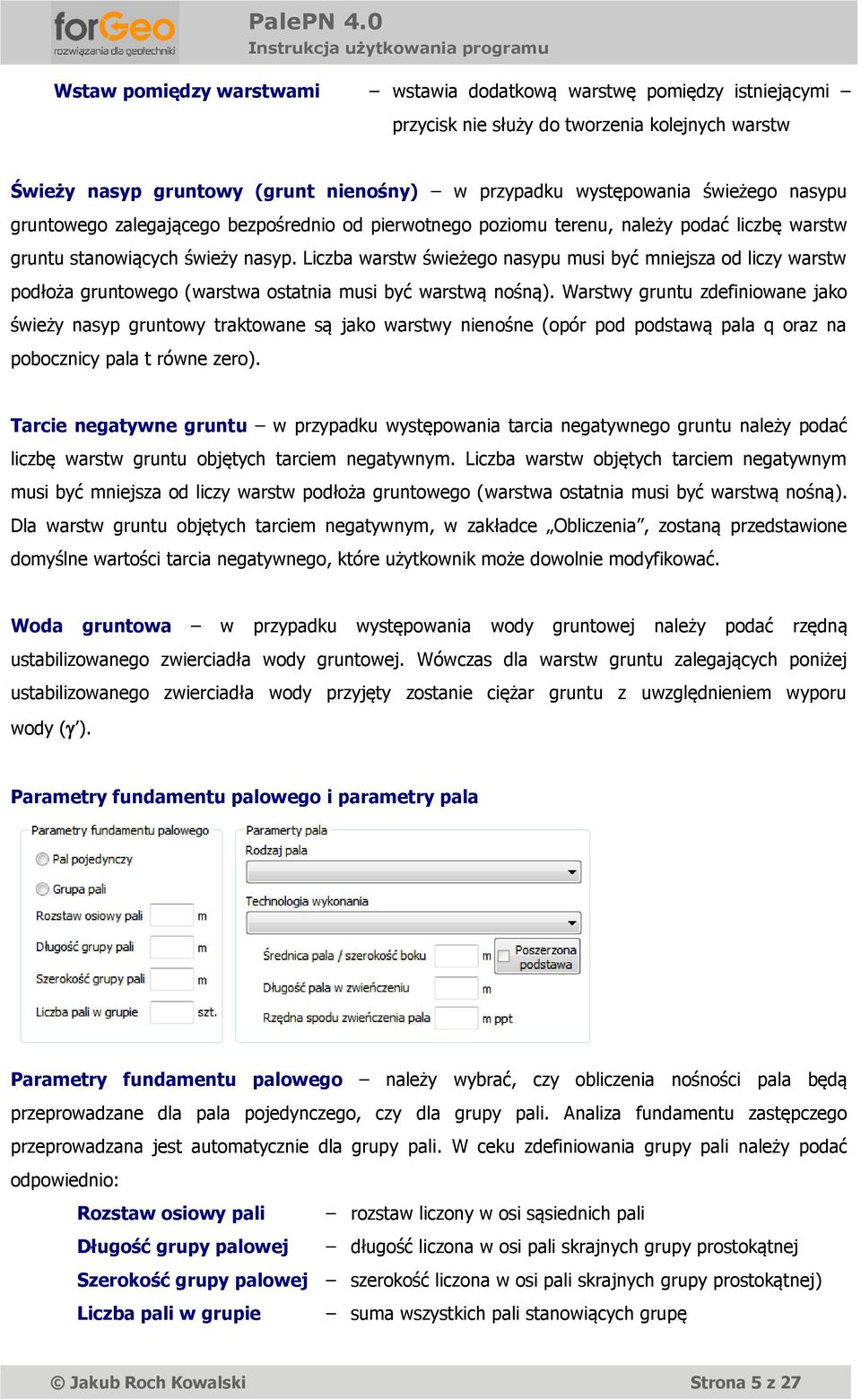 Liczba warstw świeżego nasypu mu być mniejsza od liczy warstw podłoża gruntowego (warstwa ostatnia mu być warstwą nośną).