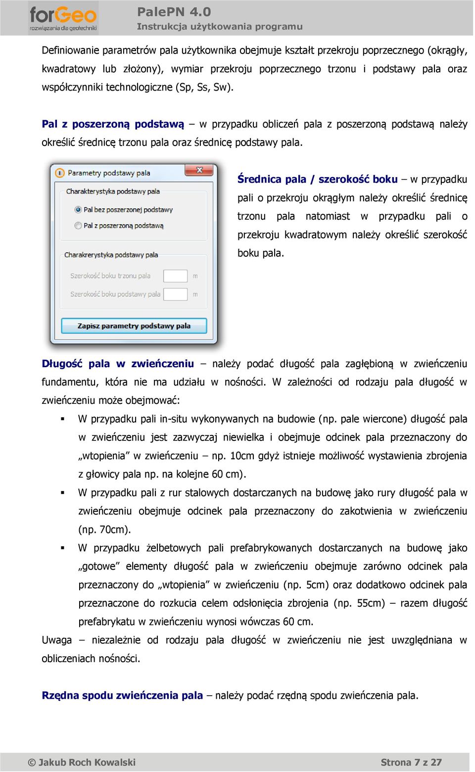 Średnica pala / szerokość boku w przypadku pali o przekroju okrągłym należy określić średnicę trzonu pala natomiast w przypadku pali o przekroju kwadratowym należy określić szerokość boku pala.