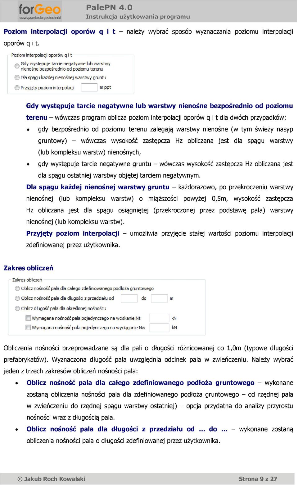 zalegają warstwy nienośne (w tym świeży nasyp gruntowy) wówczas wysokość zastępcza Hz obliczana jest dla spągu warstwy (lub kompleksu warstw) nienośnych, gdy występuje tarcie negatywne gruntu wówczas