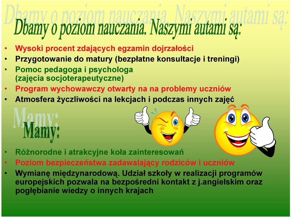 zajęć Różnorodne i atrakcyjne koła zainteresowań Poziom bezpieczeństwa zadawalający rodziców i uczniów Wymianę międzynarodową.