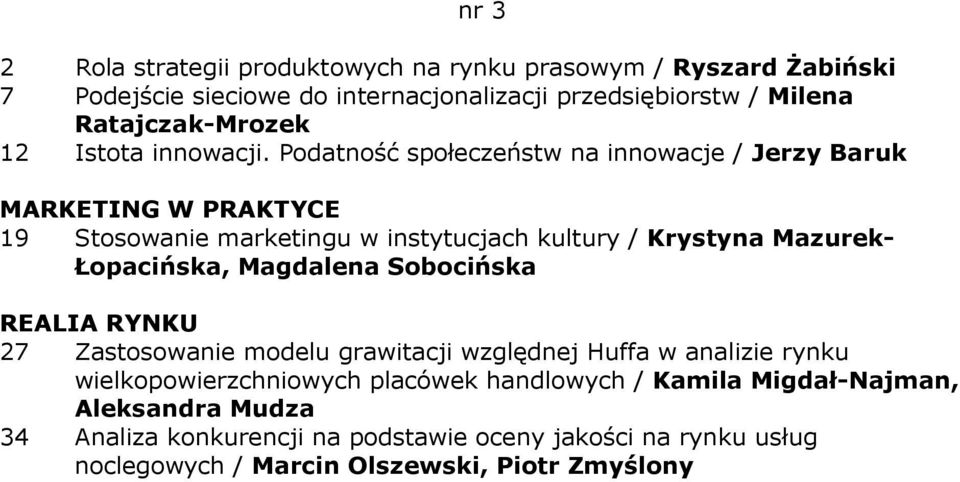 Podatność społeczeństw na innowacje / Jerzy Baruk 19 Stosowanie marketingu w instytucjach kultury / Krystyna Mazurek- Łopacińska, Magdalena