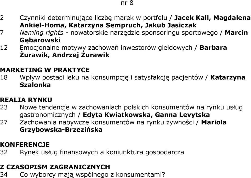 satysfakcję pacjentów / Katarzyna Szalonka 23 Nowe tendencje w zachowaniach polskich konsumentów na rynku usług gastronomicznych / Edyta Kwiatkowska, Ganna Levytska 27