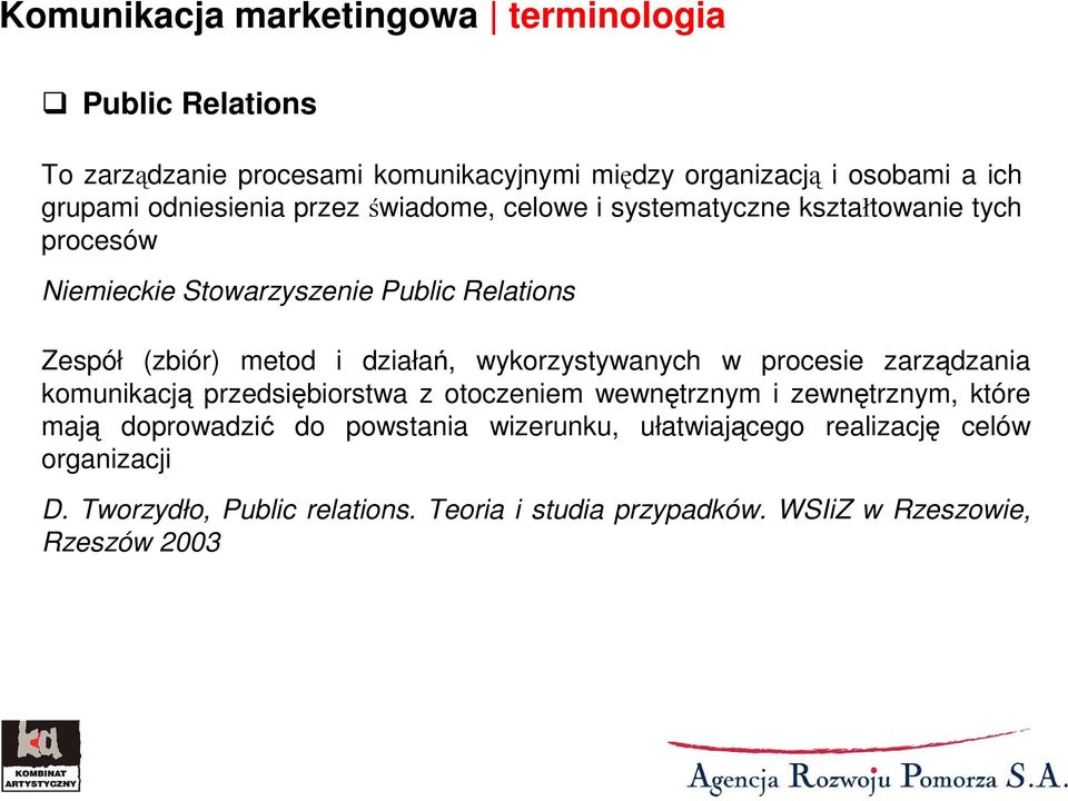 działań, wykorzystywanych w procesie zarządzania komunikacją przedsiębiorstwa z otoczeniem wewnętrznym i zewnętrznym, które mają doprowadzić do