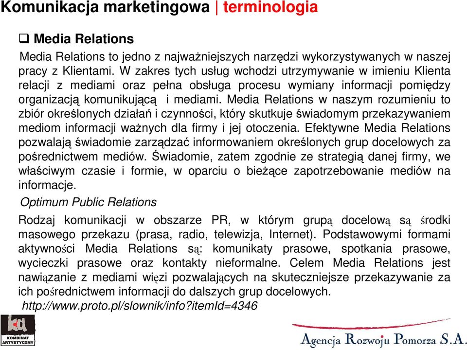 Media Relations w naszym rozumieniu to zbiór określonych działań i czynności, który skutkuje świadomym przekazywaniem mediom informacji waŝnych dla firmy i jej otoczenia.