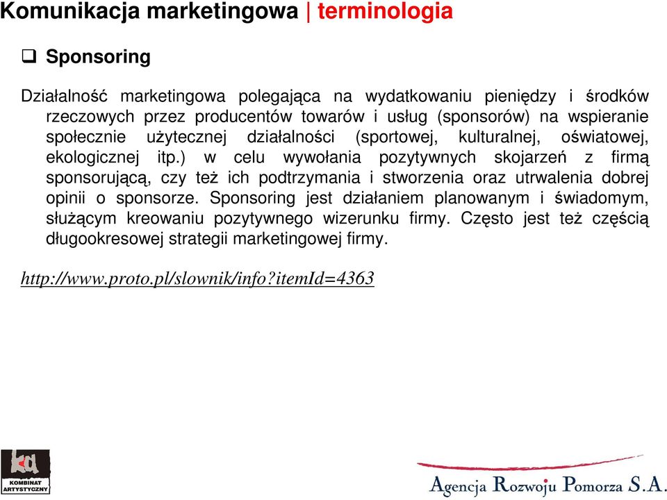 ) w celu wywołania pozytywnych skojarzeń z firmą sponsorującą, czy teŝ ich podtrzymania i stworzenia oraz utrwalenia dobrej opinii o sponsorze.