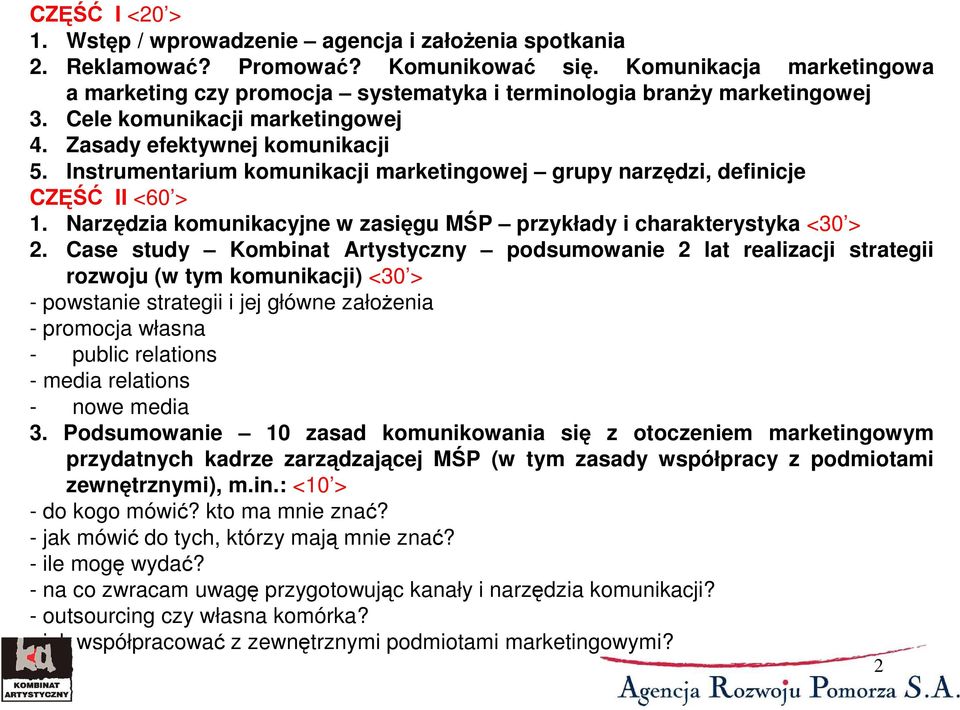 Instrumentarium komunikacji marketingowej grupy narzędzi, definicje CZĘŚĆ II <60 > 1. Narzędzia komunikacyjne w zasięgu MŚP przykłady i charakterystyka <30 > 2.