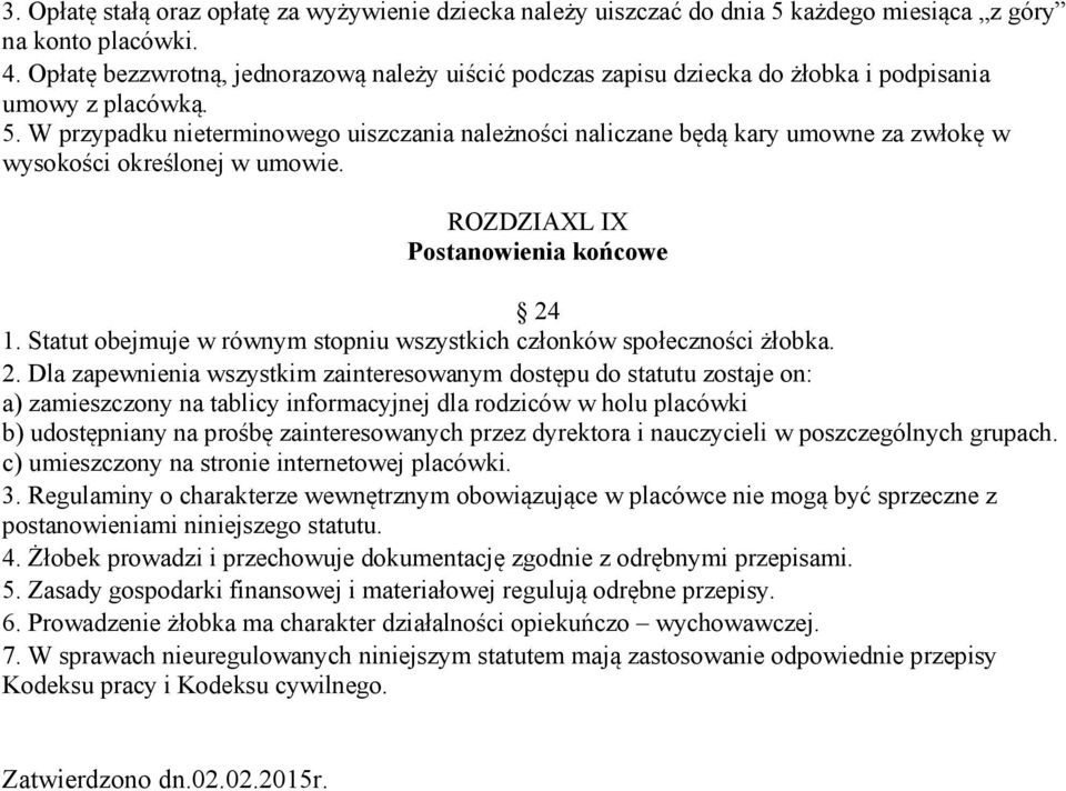 W przypadku nieterminowego uiszczania należności naliczane będą kary umowne za zwłokę w wysokości określonej w umowie. ROZDZIAXL IX Postanowienia końcowe 24 1.