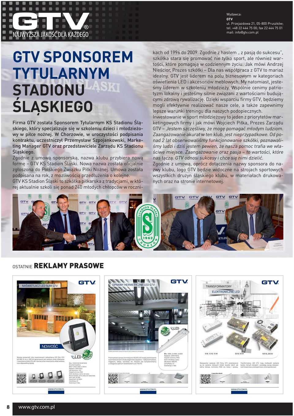 W Chorzowie, w uroczystości podpisania kontraktu, uczestniczył Przemysław Szpojankowski, Marketing Manager GTV oraz przedstawiciele Zarządu KS Stadionu Śląskiego.