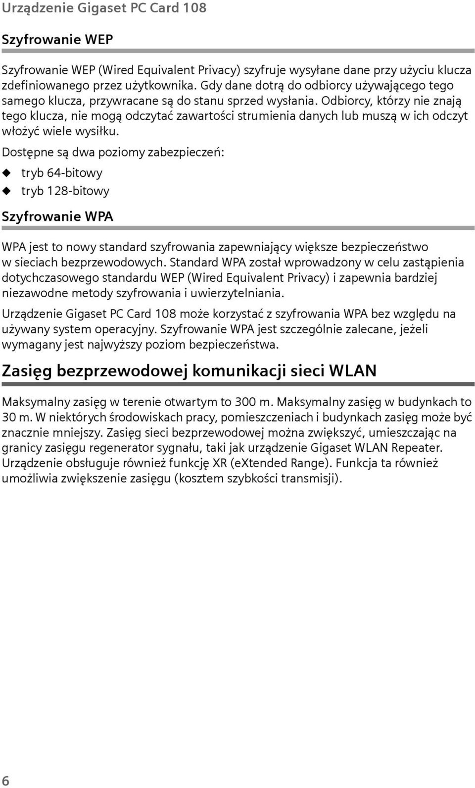 Odbiorcy, którzy nie znają tego klcza, nie mogą odczytać zawartości strmienia danych lb mszą w ich odczyt włożyć wiele wysiłk.