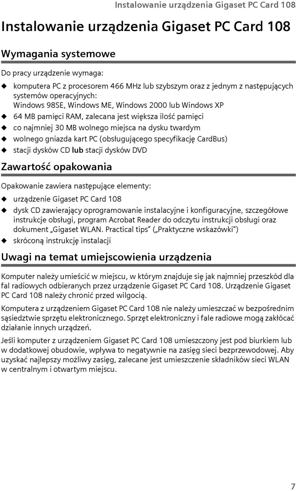 wolnego gniazda kart PC (obsłgjącego specyfikację CardBs) stacji dysków CD lb stacji dysków DVD Zawartość opakowania Opakowanie zawiera następjące elementy: rządzenie Gigaset PC Card 108 dysk CD
