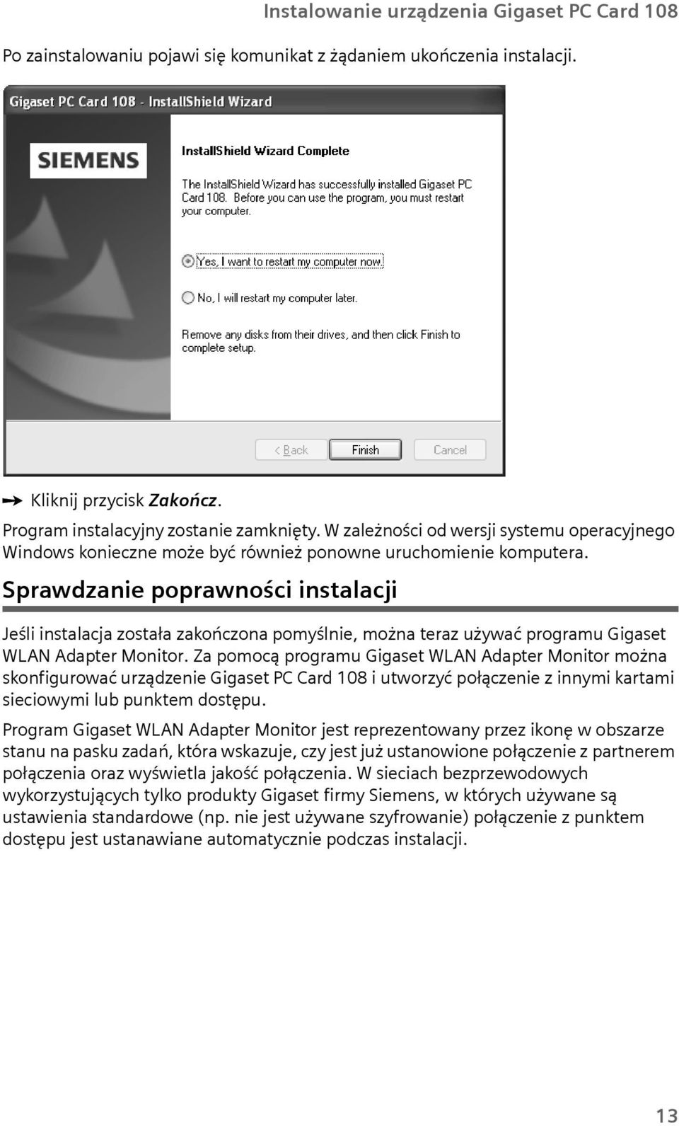 Sprawdzanie poprawności instalacji Jeśli instalacja została zakończona pomyślnie, można teraz żywać program Gigaset WLAN Adapter Monitor.