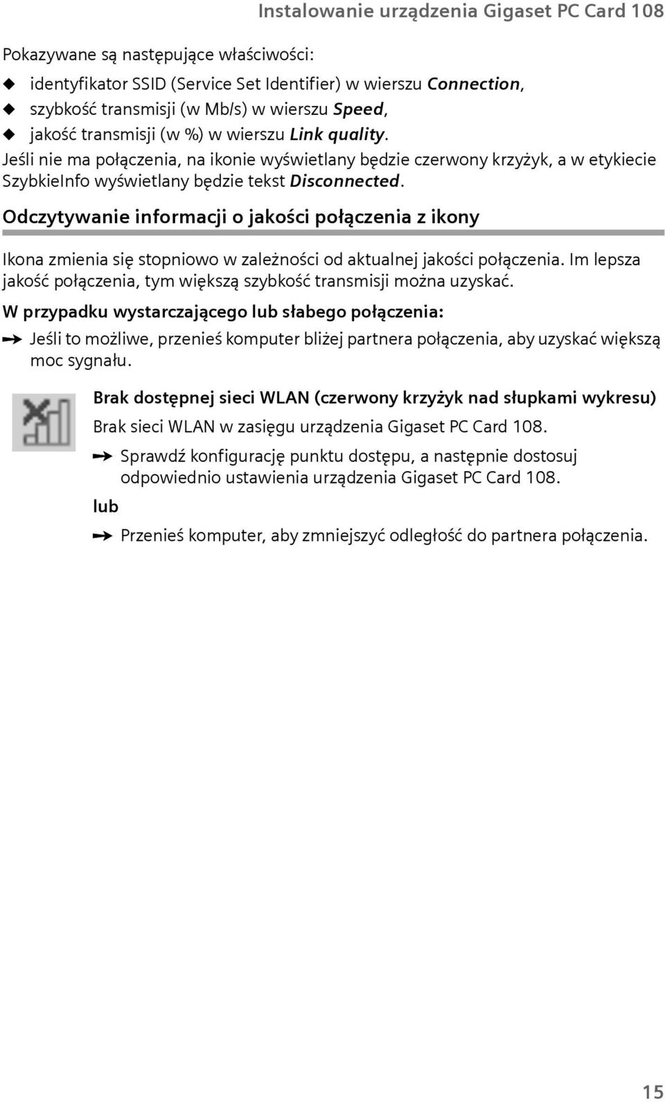 Odczytywanie informacji o jakości połączenia z ikony Ikona zmienia się stopniowo w zależności od aktalnej jakości połączenia. Im lepsza jakość połączenia, tym większą szybkość transmisji można zyskać.