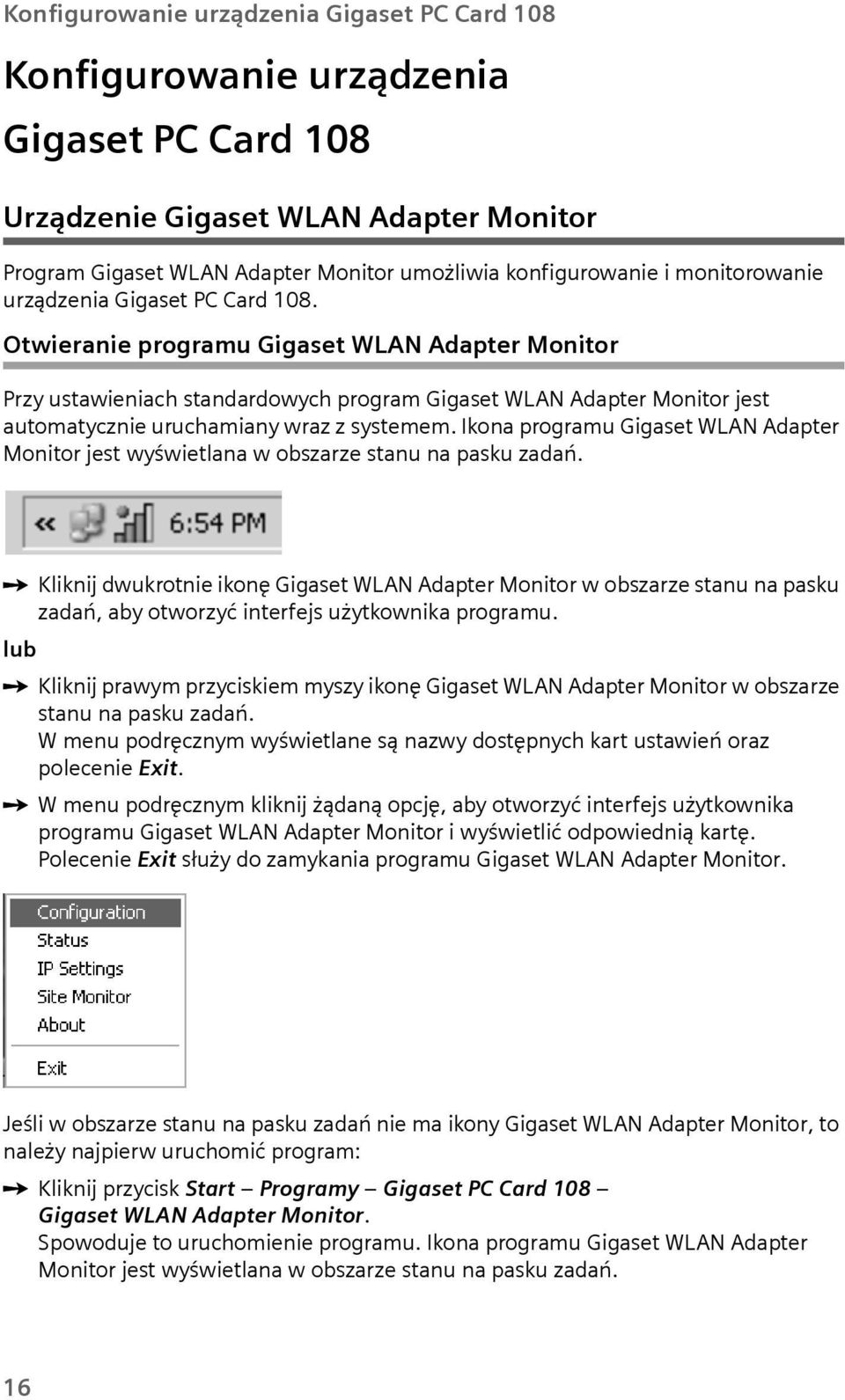 Otwieranie program Gigaset WLAN Adapter Monitor Przy stawieniach standardowych program Gigaset WLAN Adapter Monitor jest atomatycznie rchamiany wraz z systemem.