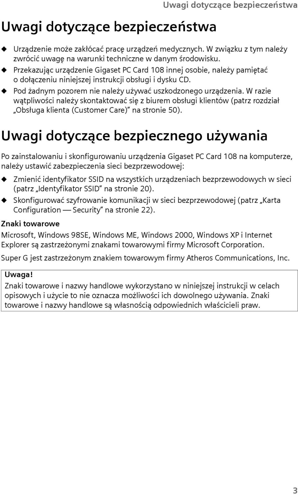 W razie wątpliwości należy skontaktować się z birem obsłgi klientów (patrz rozdział Obsłga klienta (Cstomer Care) na stronie 50).