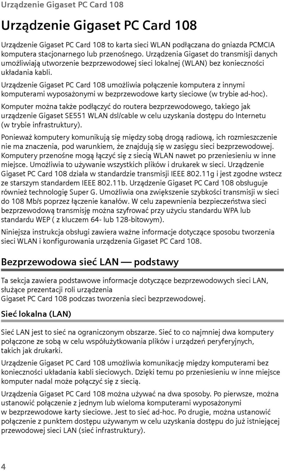 Urządzenie Gigaset PC Card 108 możliwia połączenie komptera z innymi kompterami wyposażonymi w bezprzewodowe karty sieciowe (w trybie ad-hoc).