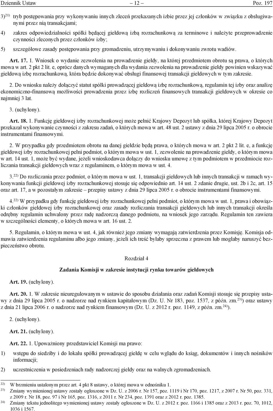 izbą rozrachunkową za terminowe i należyte przeprowadzenie czynności zleconych przez członków izby; 5) szczegółowe zasady postępowania przy gromadzeniu, utrzymywaniu i dokonywaniu zwrotu wadiów. Art.