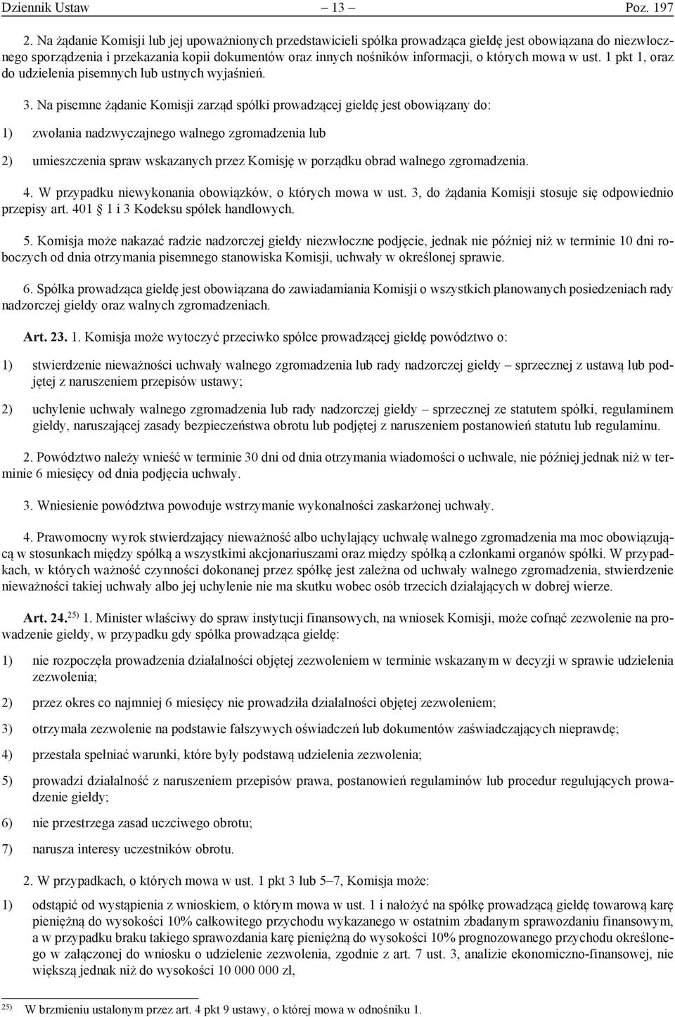 których mowa w ust. 1 pkt 1, oraz do udzielenia pisemnych lub ustnych wyjaśnień. 3.