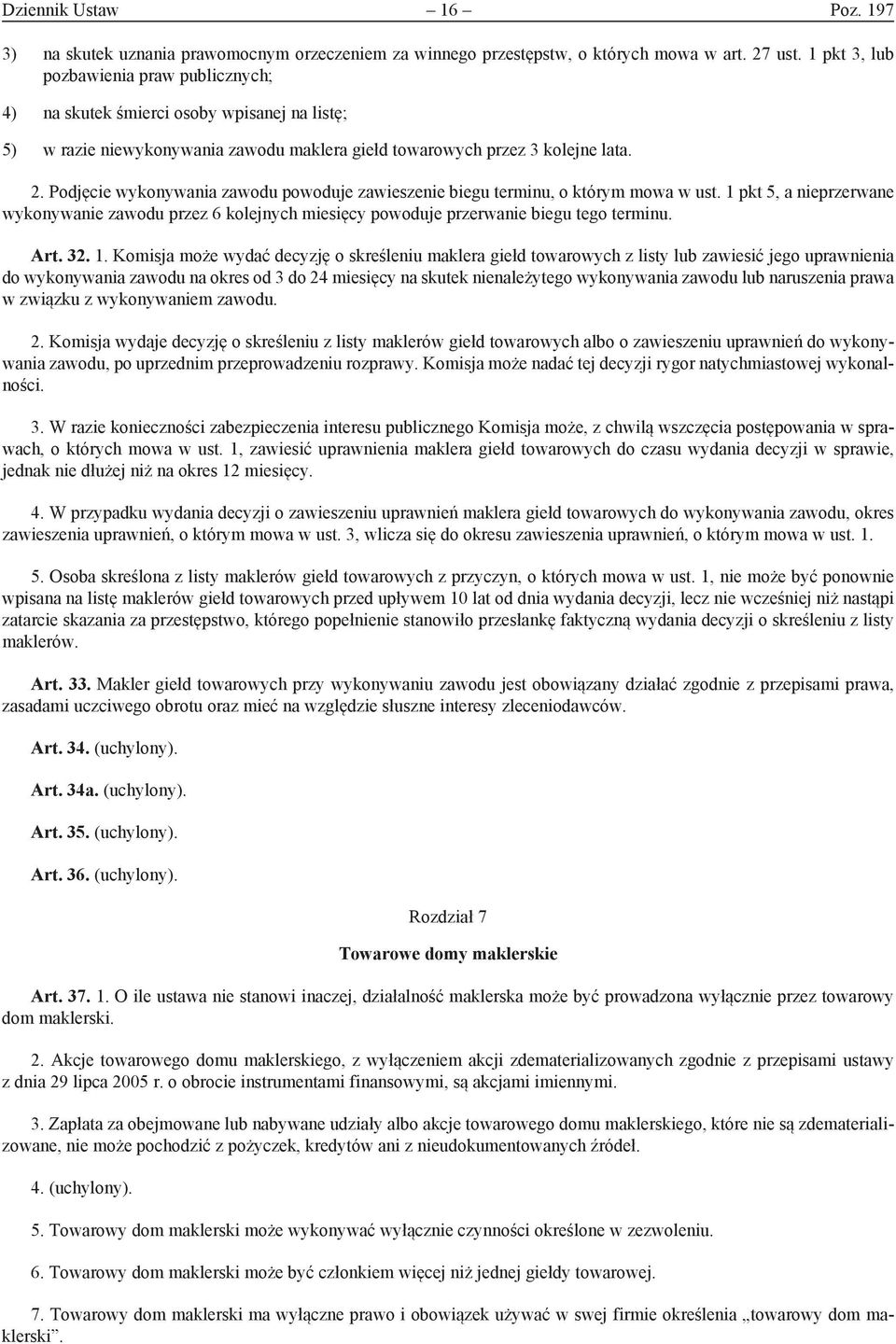 Podjęcie wykonywania zawodu powoduje zawieszenie biegu terminu, o którym mowa w ust. 1 pkt 5, a nieprzerwane wykonywanie zawodu przez 6 kolejnych miesięcy powoduje przerwanie biegu tego terminu. Art.