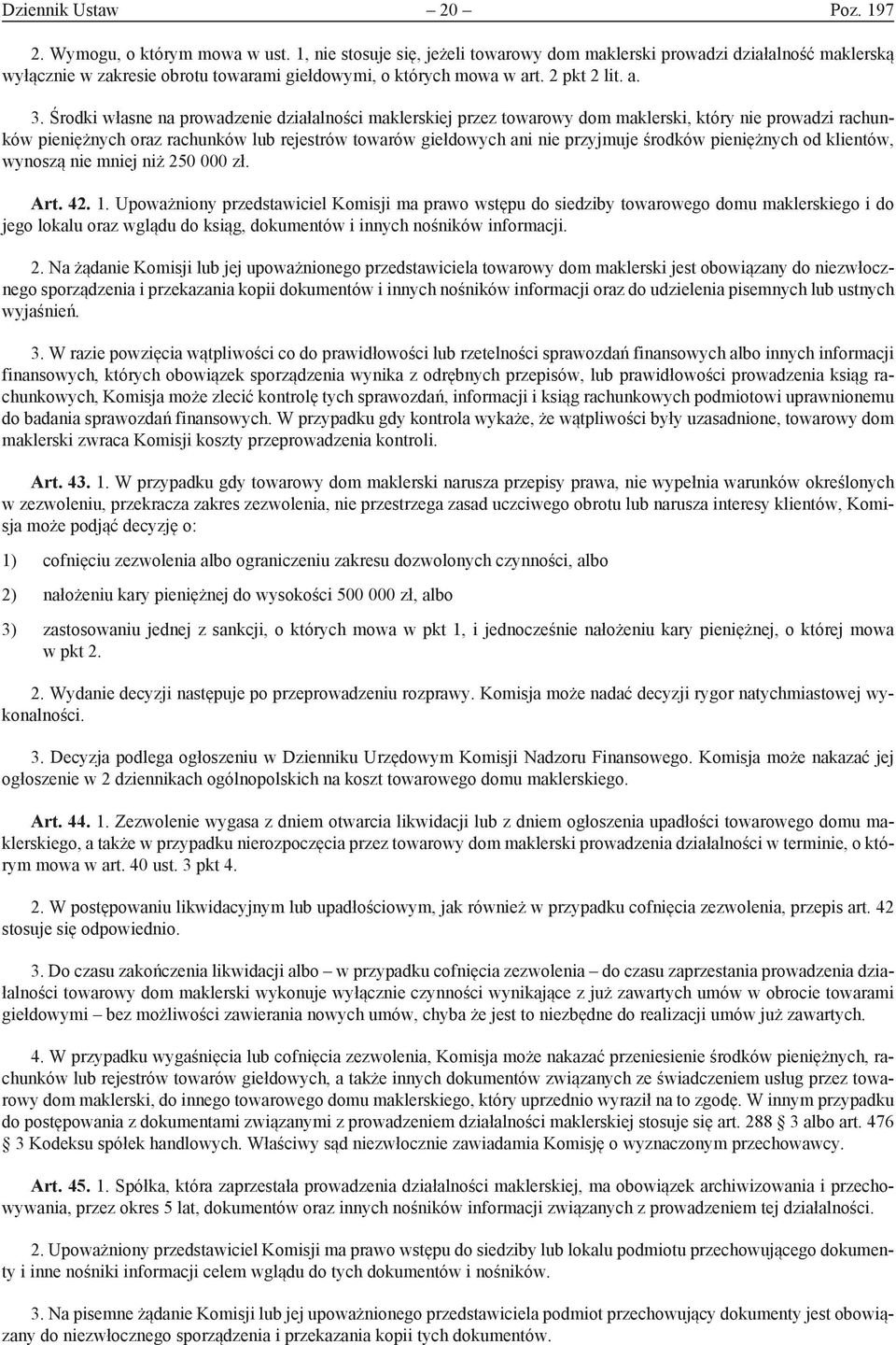 Środki własne na prowadzenie działalności maklerskiej przez towarowy dom maklerski, który nie prowadzi rachunków pieniężnych oraz rachunków lub rejestrów towarów giełdowych ani nie przyjmuje środków
