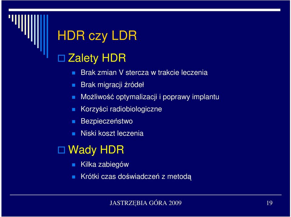 radiobiologiczne Bezpieczeństwo Niski koszt leczenia Wady HDR Kilka