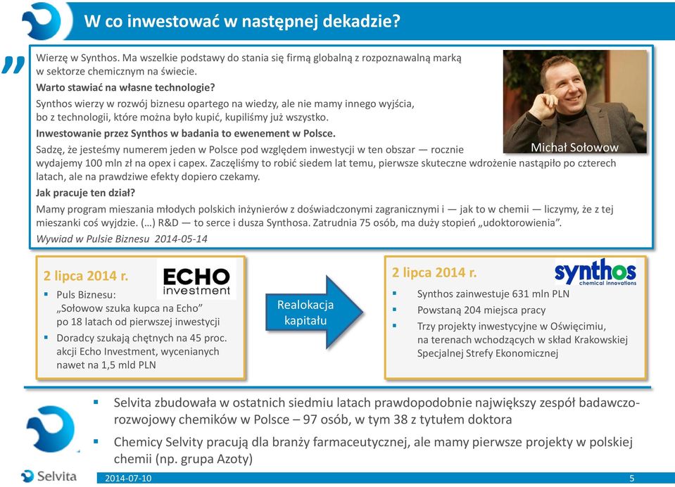 Inwestowanie przez Synthos w badania to ewenement w Polsce. Sadzę, że jesteśmy numerem jeden w Polsce pod względem inwestycji w ten obszar rocznie wydajemy 100 mln zł na opex i capex.