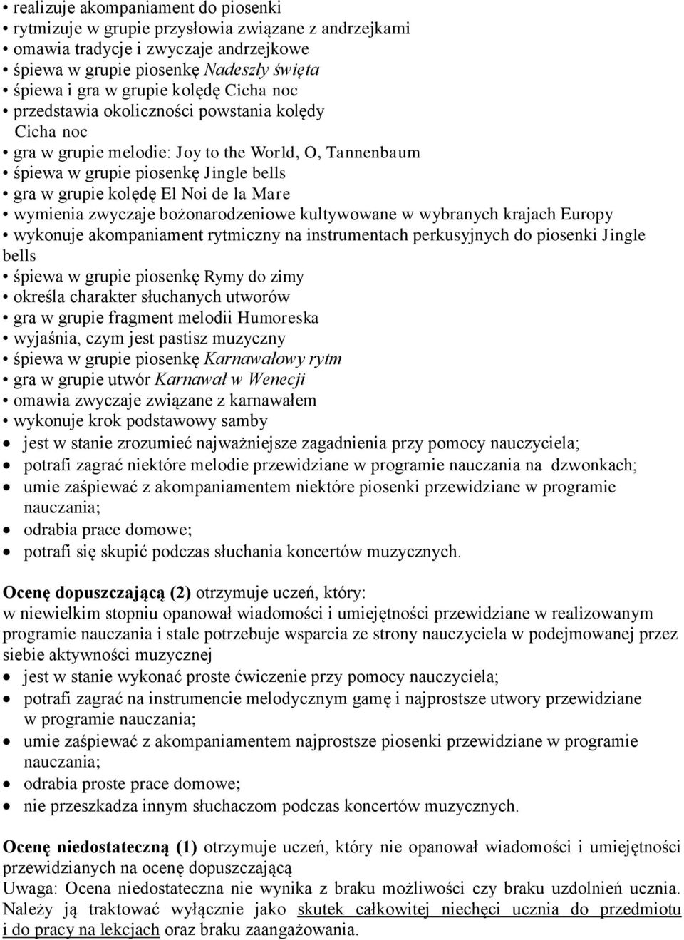 wymienia zwyczaje bożonarodzeniowe kultywowane w wybranych krajach Europy wykonuje akompaniament rytmiczny na instrumentach perkusyjnych do piosenki Jingle bells śpiewa w grupie piosenkę Rymy do zimy