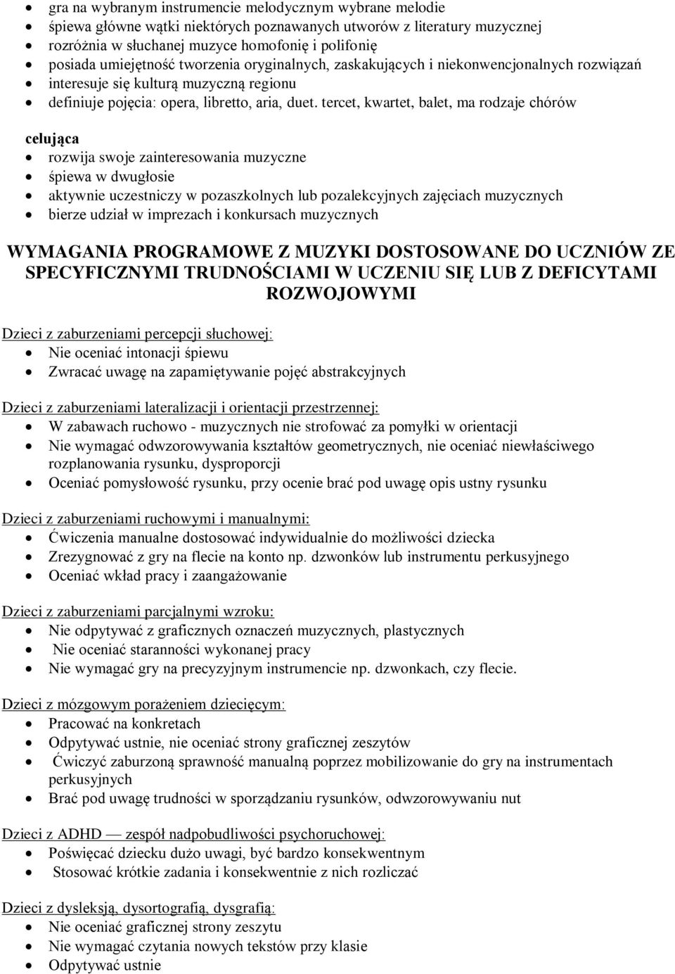 tercet, kwartet, balet, ma rodzaje chórów celująca rozwija swoje zainteresowania muzyczne śpiewa w dwugłosie aktywnie uczestniczy w pozaszkolnych lub pozalekcyjnych zajęciach muzycznych bierze udział