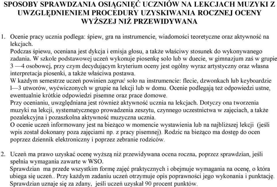 Podczas śpiewu, oceniana jest dykcja i emisja głosu, a także właściwy stosunek do wykonywanego zadania.