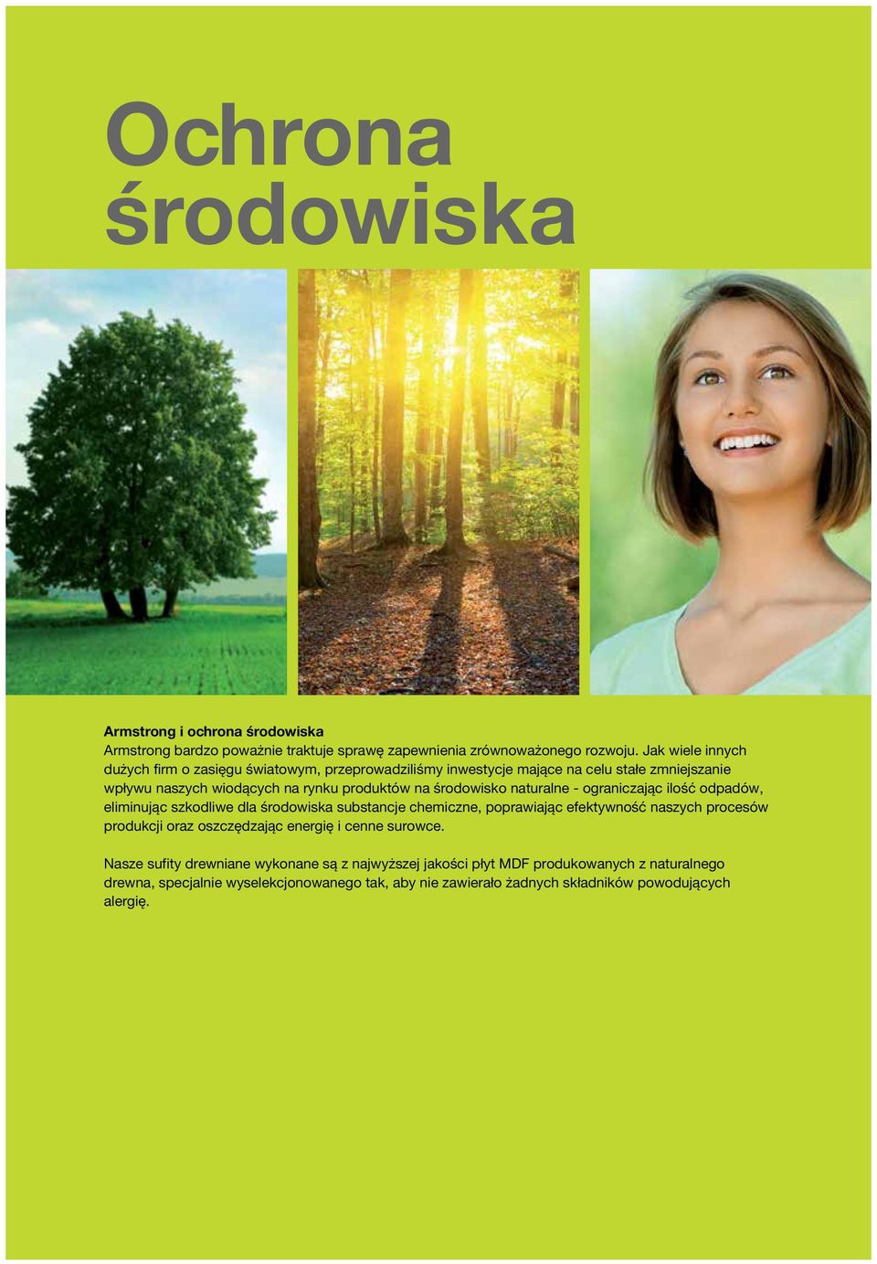 naturalne - ograniczając ilość odpadów, eliminując szkodliwe dla środowiska substancje chemiczne, poprawiając efektywność naszych procesów produkcji oraz oszczędzając