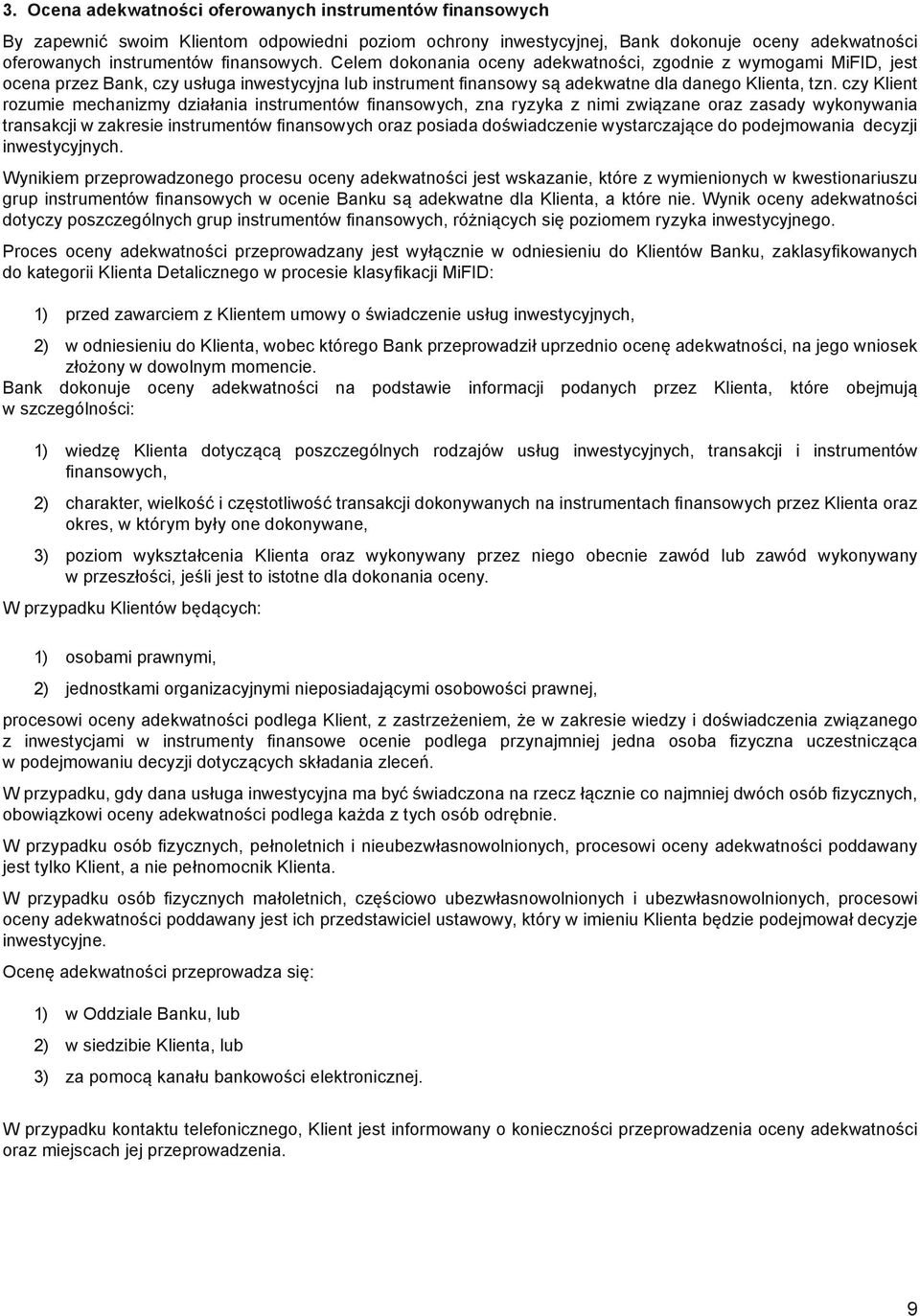 czy Klient rozumie mechanizmy działania instrumentów finansowych, zna ryzyka z nimi związane oraz zasady wykonywania transakcji w zakresie instrumentów finansowych oraz posiada doświadczenie