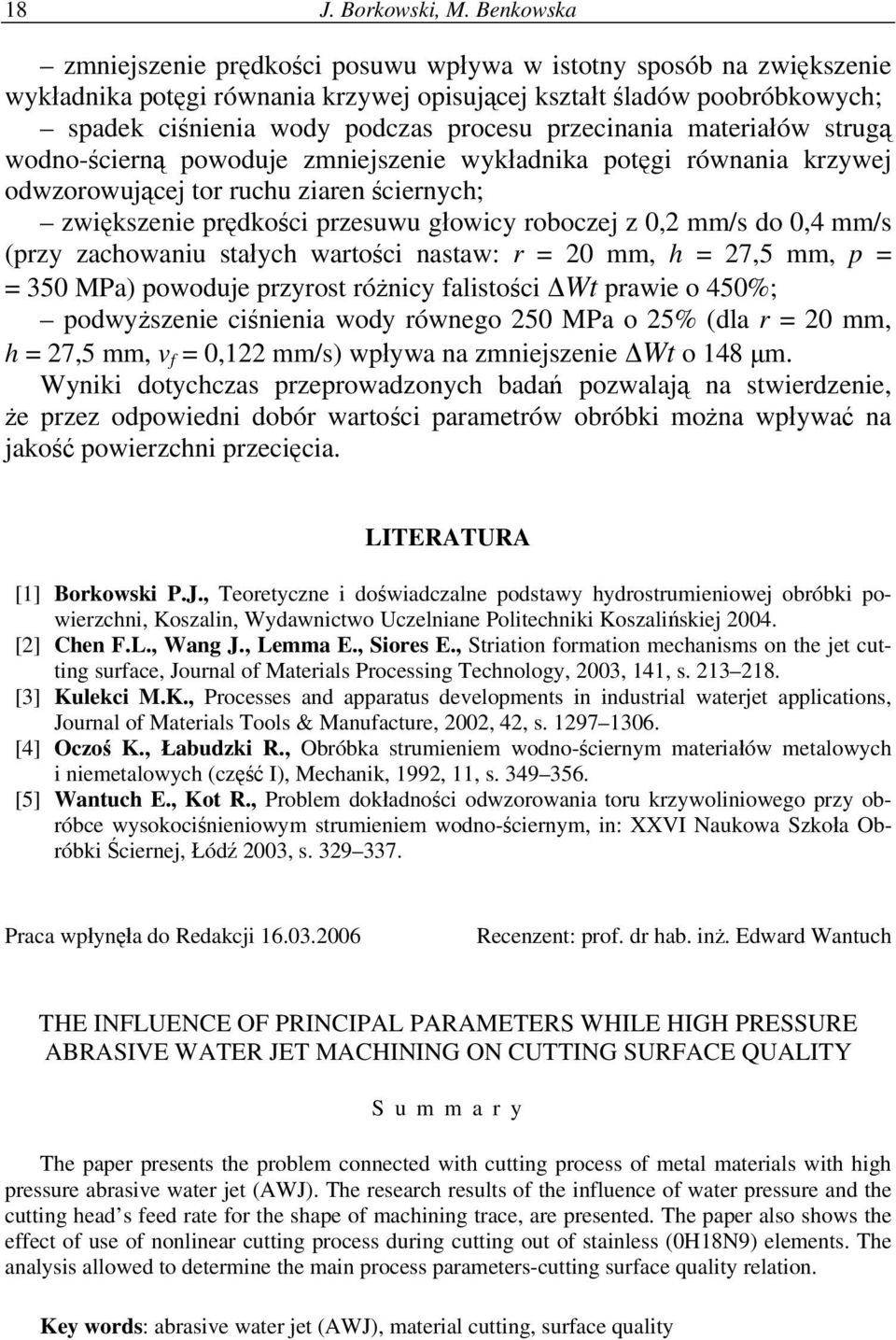 przecinania materiałów strugą wodno-ścierną powoduje zmniejszenie wykładnika potęgi równania krzywej odwzorowującej tor ruchu ziaren ściernych; zwiększenie prędkości przesuwu głowicy roboczej z 0,2