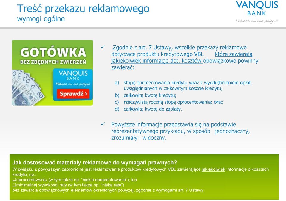 oprocentowania; oraz d) całkowitą kwotę do zapłaty. Powyższe informacje przedstawia się na podstawie reprezentatywnego przykładu, w sposób jednoznaczny, zrozumiały i widoczny.