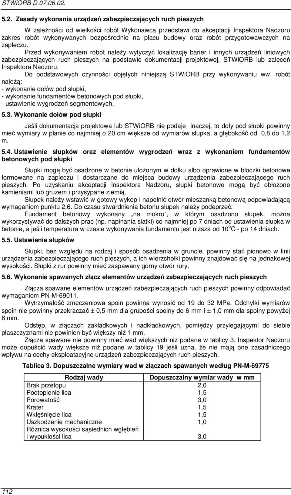 Przed wykonywaniem robót należy wytyczyć lokalizację barier i innych urządzeń liniowych zabezpieczających ruch pieszych na podstawie dokumentacji projektowej, STWiORB lub zaleceń Inspektora Nadzoru.